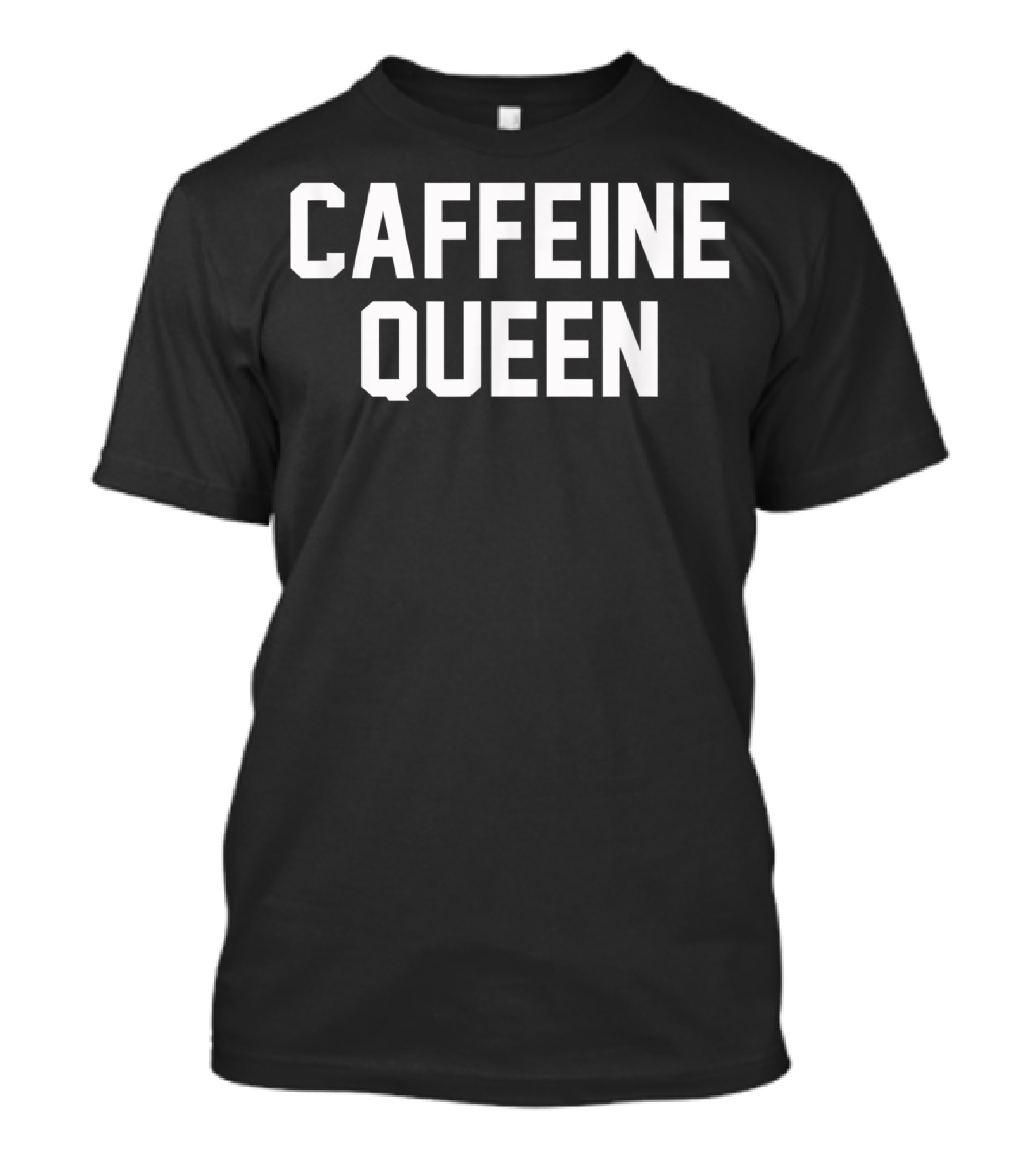 Caffeine Queen For Coffee Lovers T-Shirt