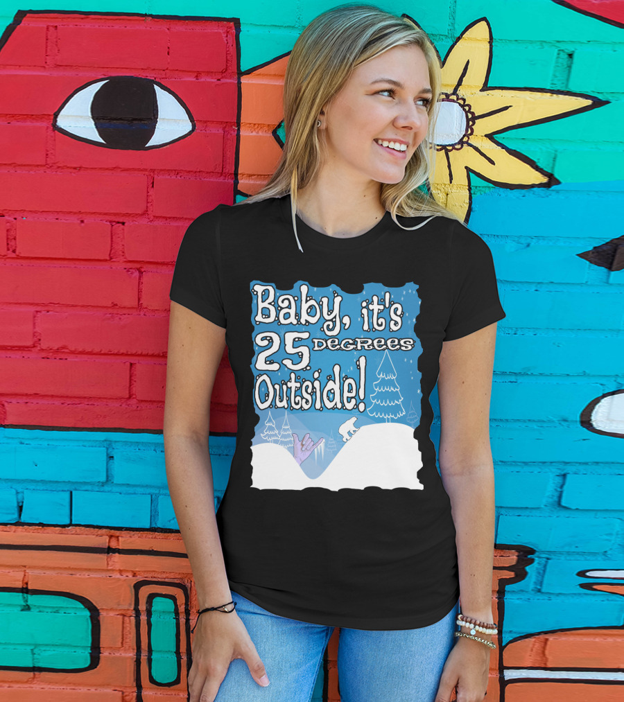 Baby, It's 25 Degrees Outside Polar Bear Christmas Holiday T-Shirt
