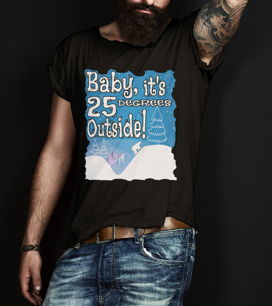 Baby, It's 25 Degrees Outside Polar Bear Christmas Holiday T-Shirt