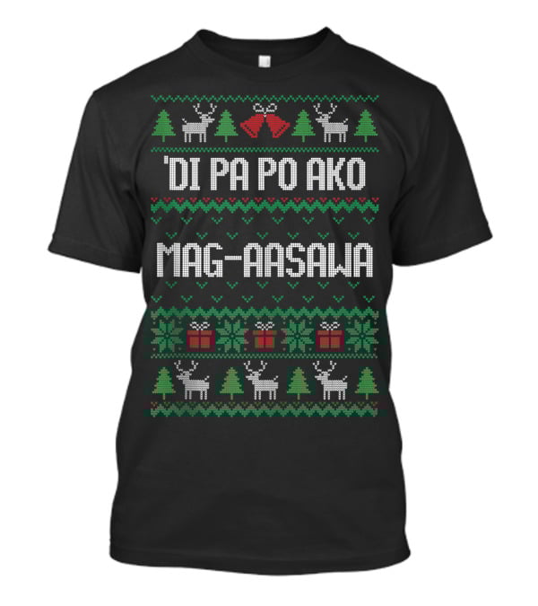 'Di Pa Po Ako Mag-aasawa Christmas Sweater Style With Reindeer And Trees T-Shirt