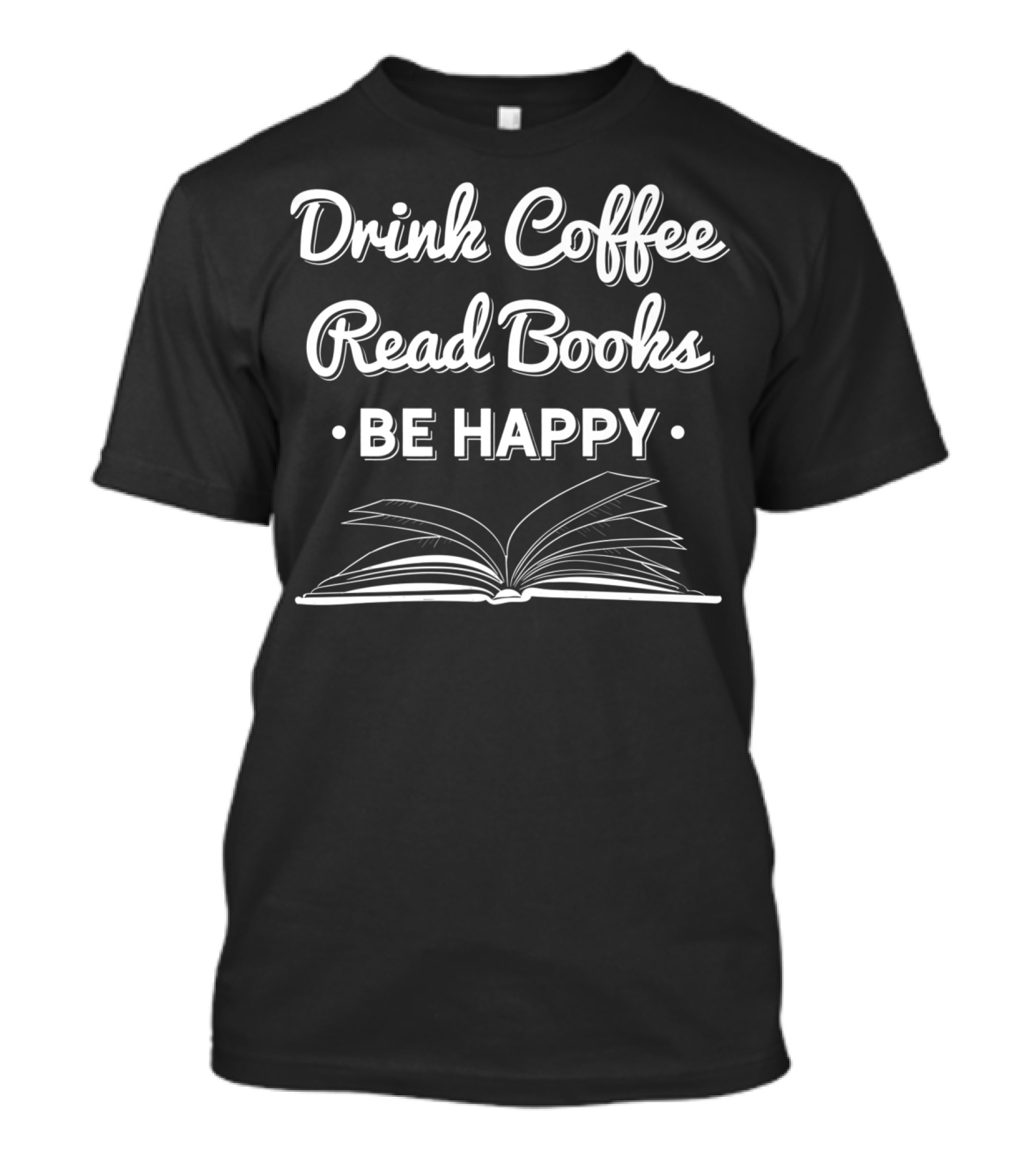 Drink Coffee Read Books Be Happy Open Book T-Shirt