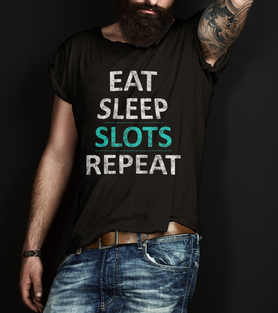 Eat Sleep Slots Repeat Lucky Casino Game Bonus Lifestyle T-Shirt