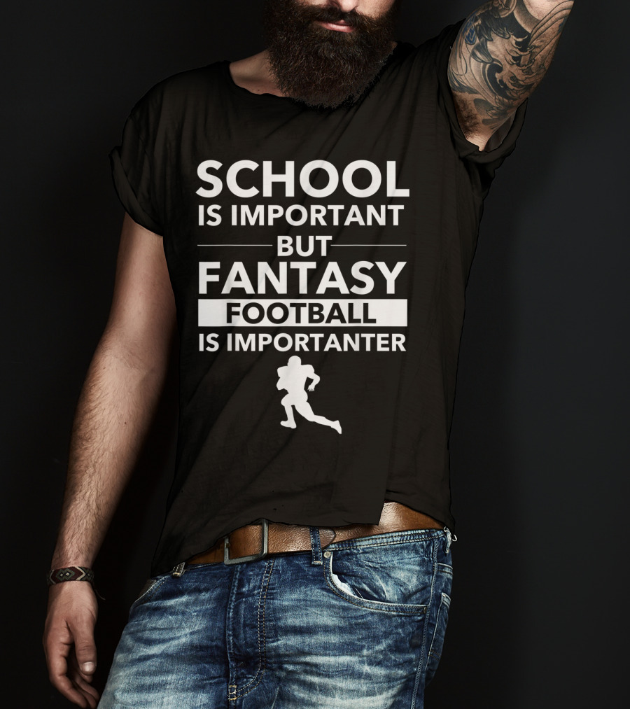 School Is Important But Fantasy Football Is Importanter Football Player T-Shirt