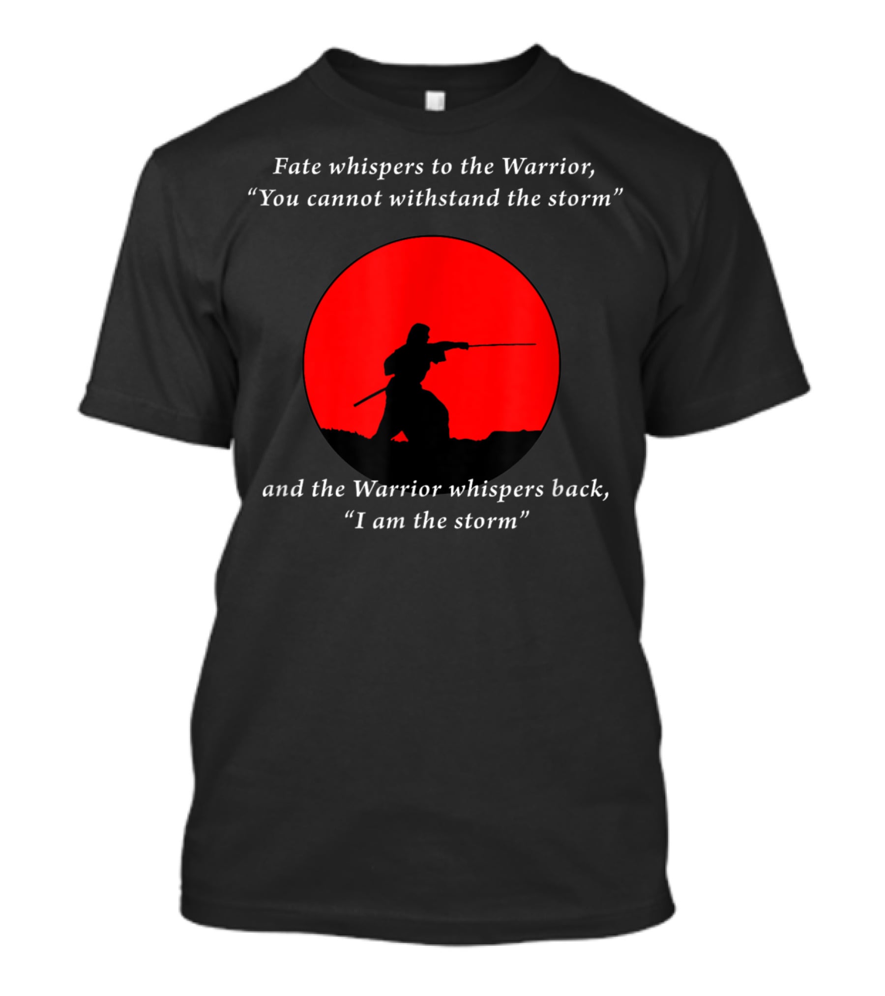 Fate Whispers To The Warrior Zen Wisdom I Am The Storm T-Shirt
