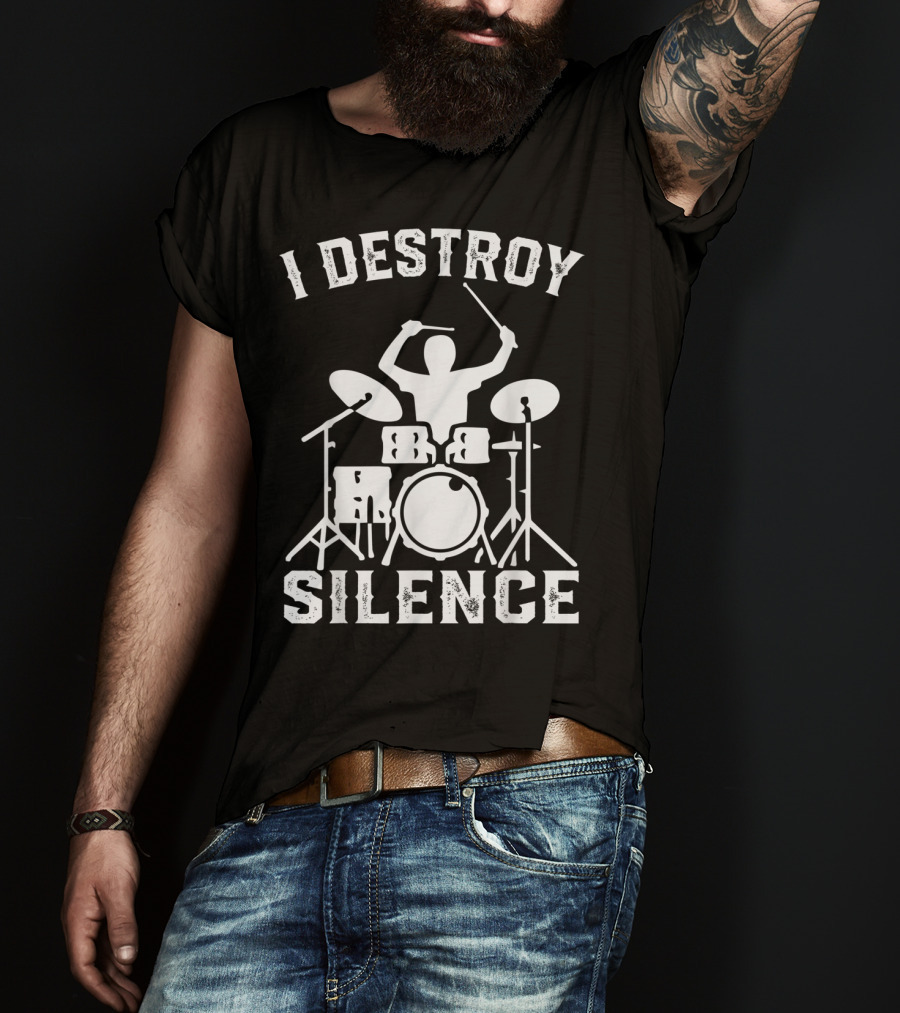 I Destroy Silence Drummer Humor Funny Drummer Funny Drums T-Shirt