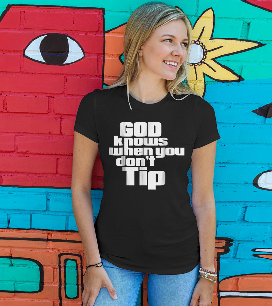 GOD Knows When You Don't Tip Funny Sarcastic Sayings Bartender Waitress T-Shirt