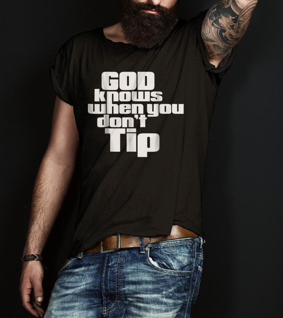 GOD Knows When You Don't Tip Funny Sarcastic Sayings Bartender Waitress T-Shirt