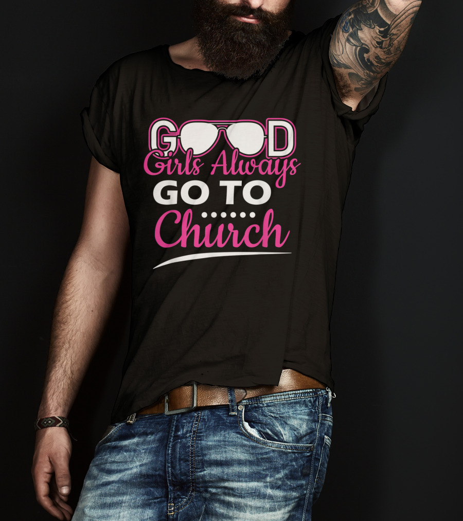 GOOD Girls Always GO TO Church T-Shirt