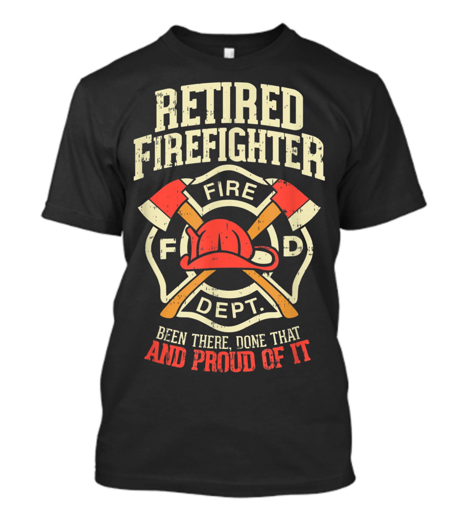 Retired Firefighter Fire Dept Been There Done That And Proud Of It T-Shirt
