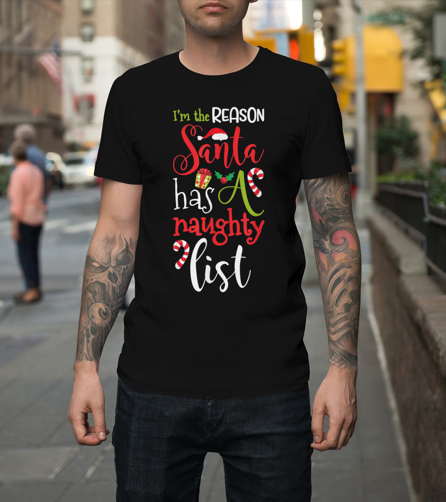 I'm the Reason Santa Has a Naughty List with Candy Canes and Santa Hat T-Shirt