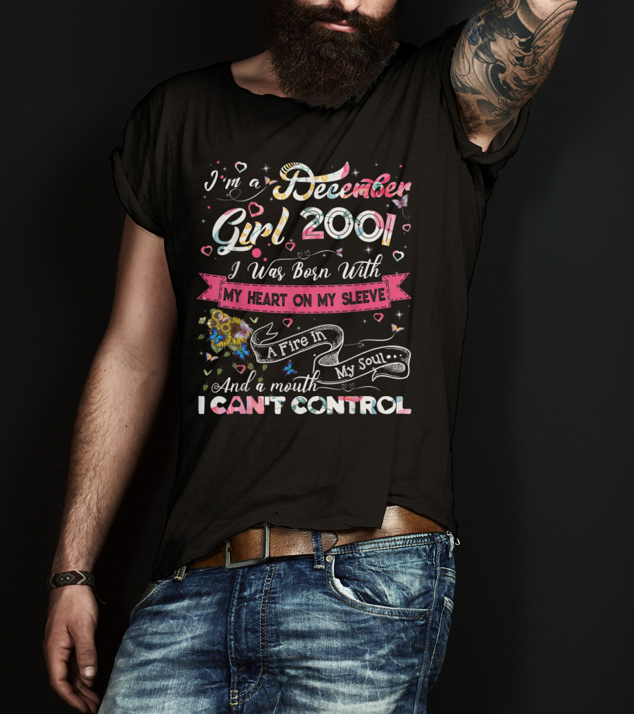 I'm A December Girl 2001 Born With My Heart On My Sleeve And A Mouth I Can't Control T-Shirt