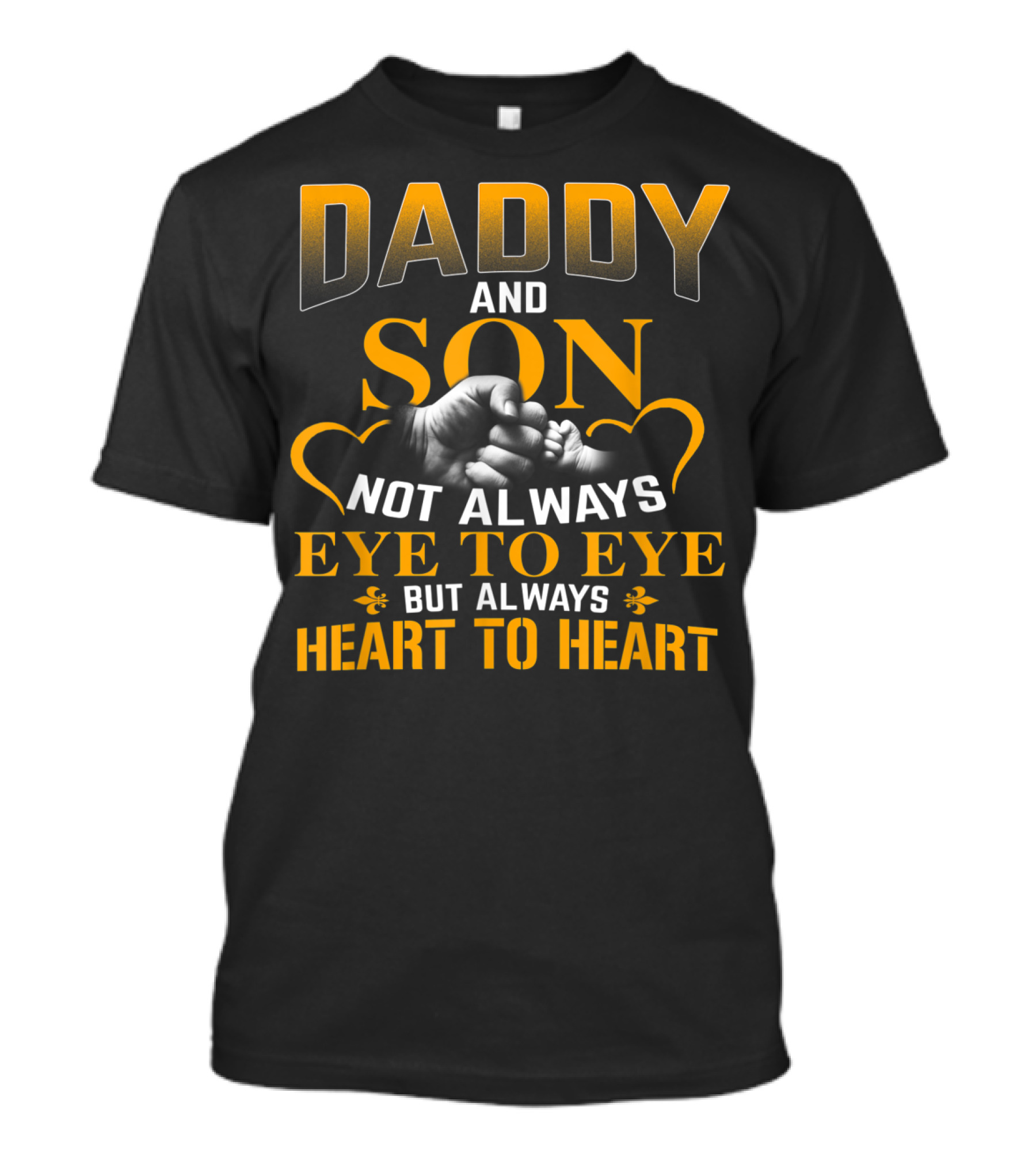 Daddy And Son Not Always Eye To Eye But Always Heart To Heart T-Shirt