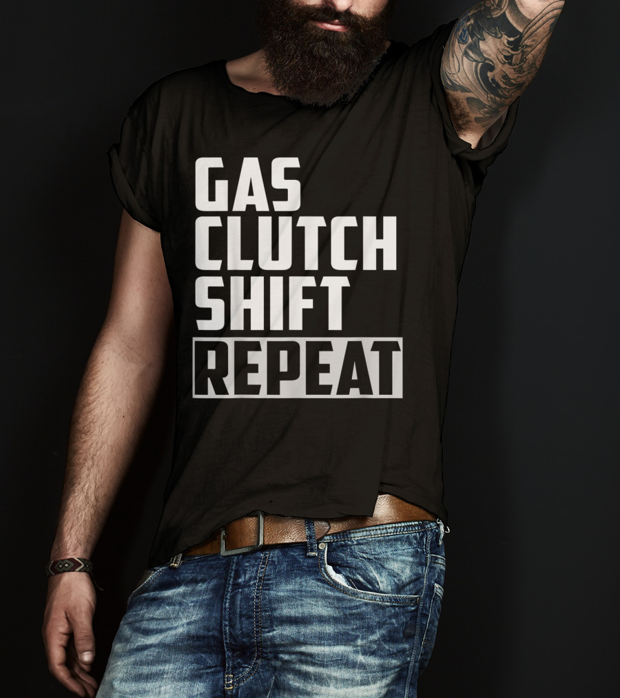 Gas Clutch Shift Repeat Car JDM Euro Racing Enthusiast T-Shirt