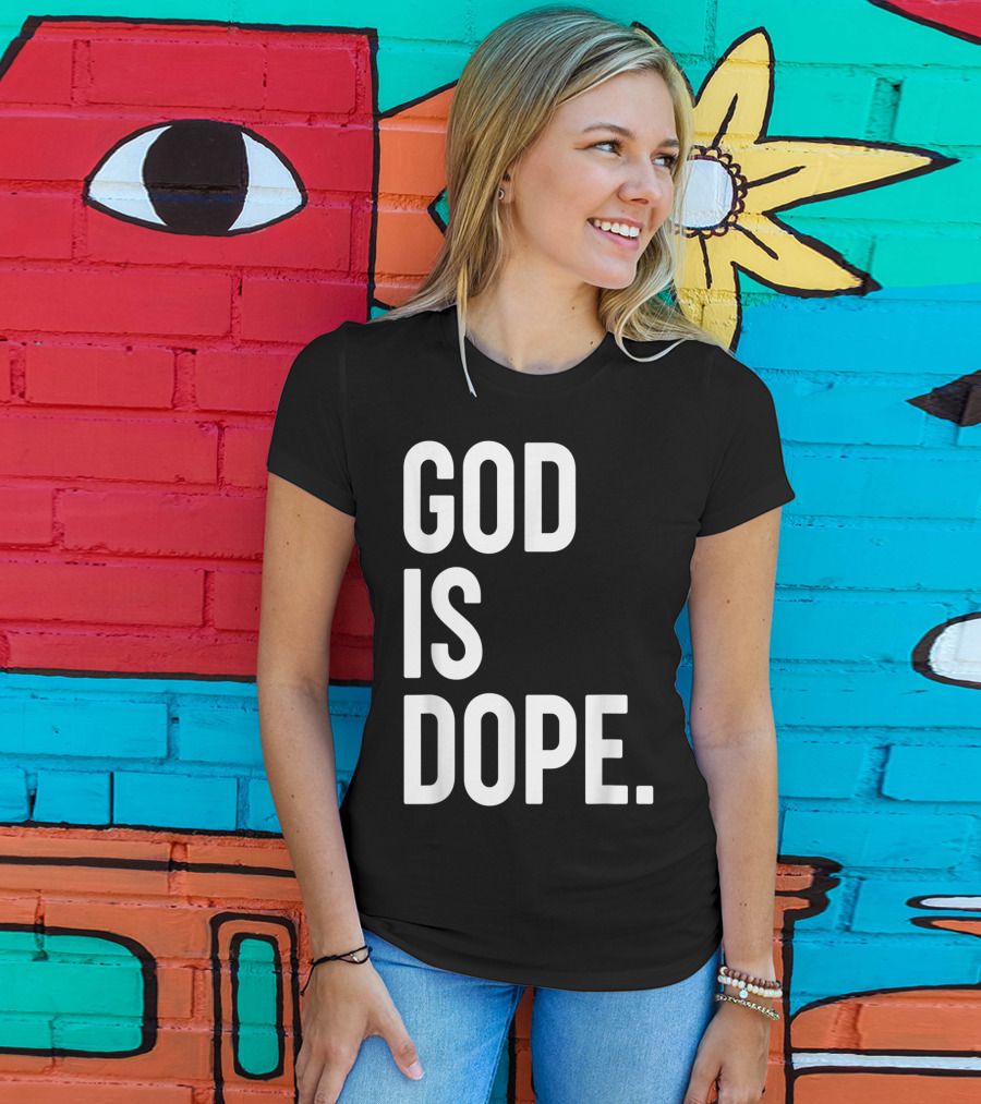 God Is Dope Christian Jesus Love T-Shirt