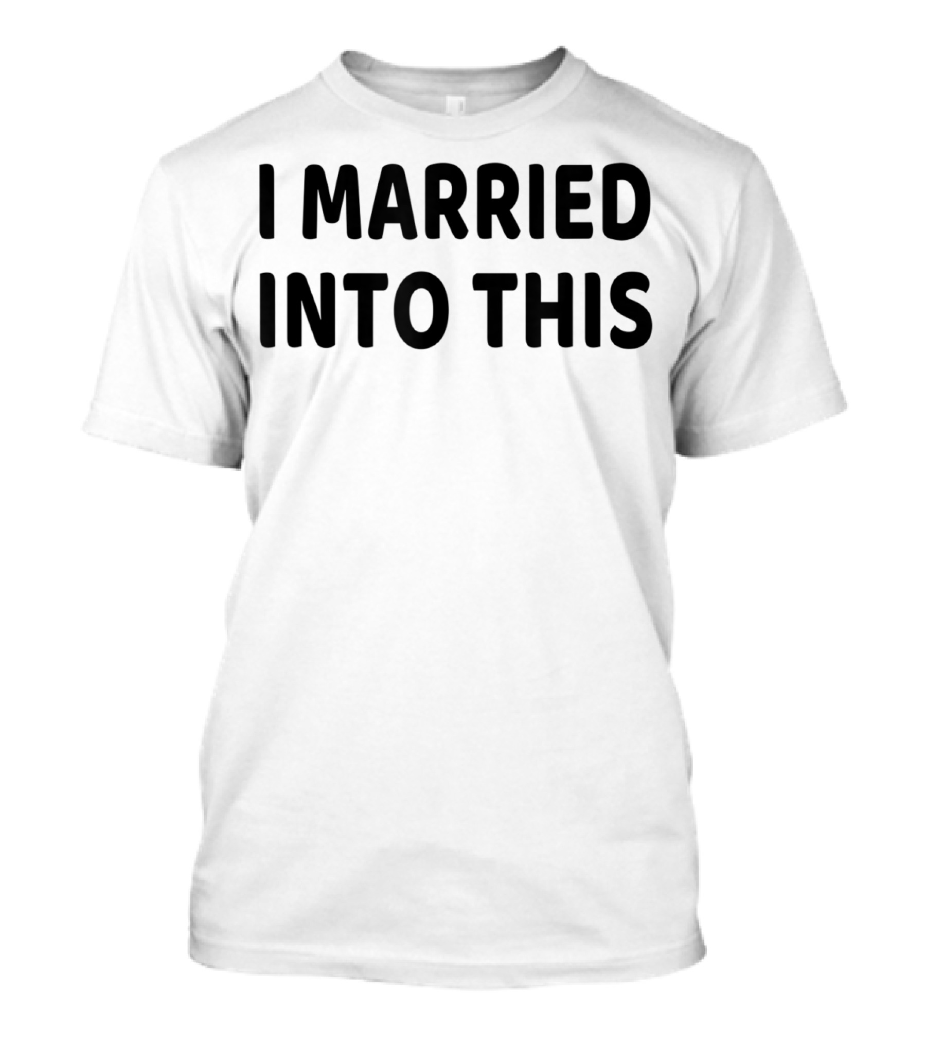 I Married Into This Funny Sisterinlaw T-Shirt