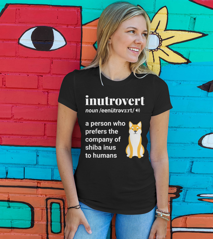 Inutrovert Noun A Person Who Prefers The Company Of Shiba Inus To Humans T-Shirt