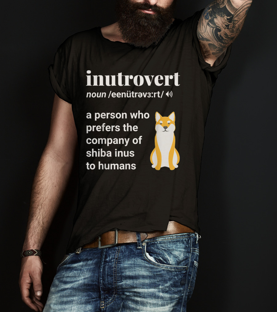 Inutrovert Noun A Person Who Prefers The Company Of Shiba Inus To Humans T-Shirt
