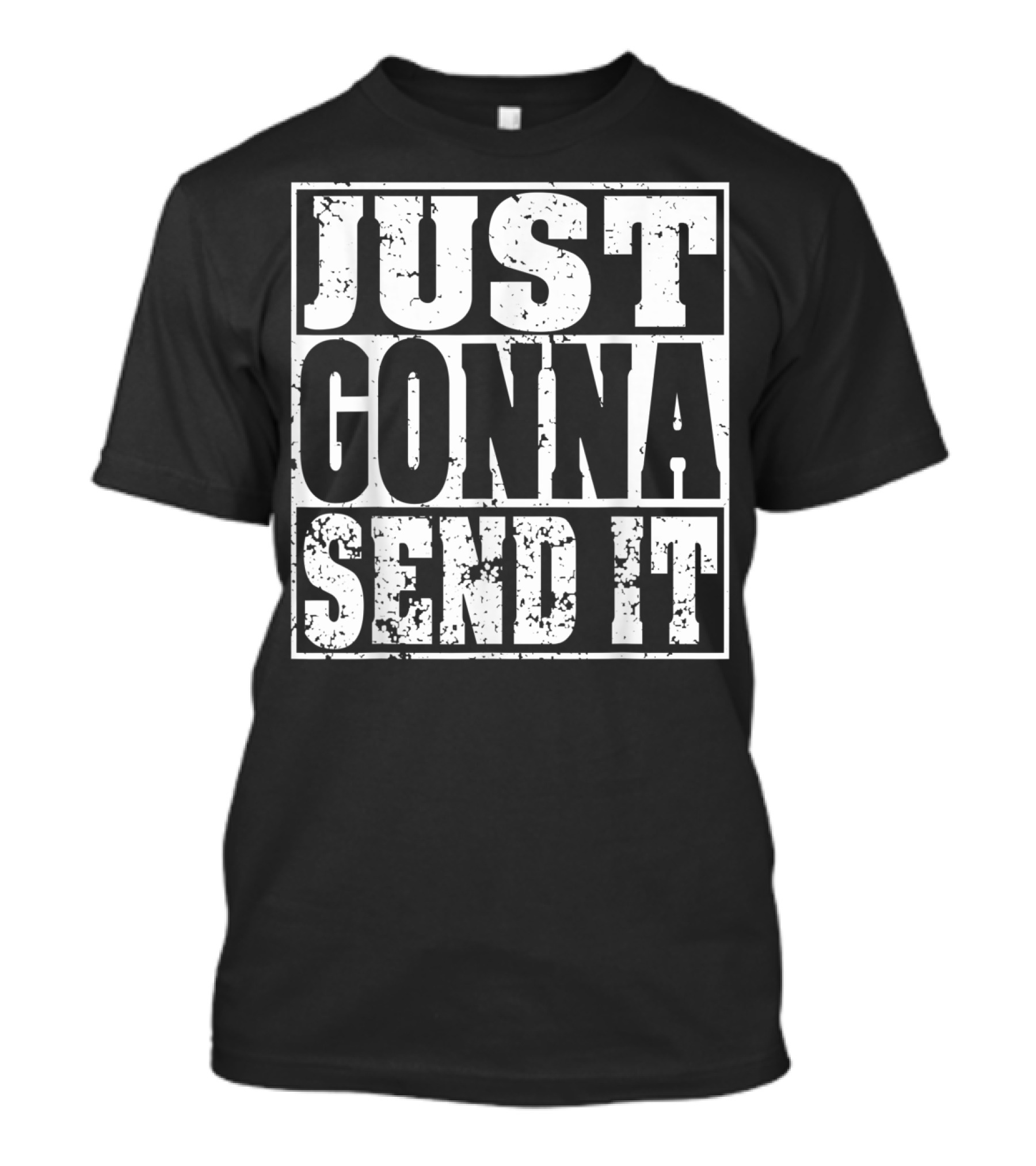 Just Gonna Send It Motocross Dirt Bike Adventure T-Shirt