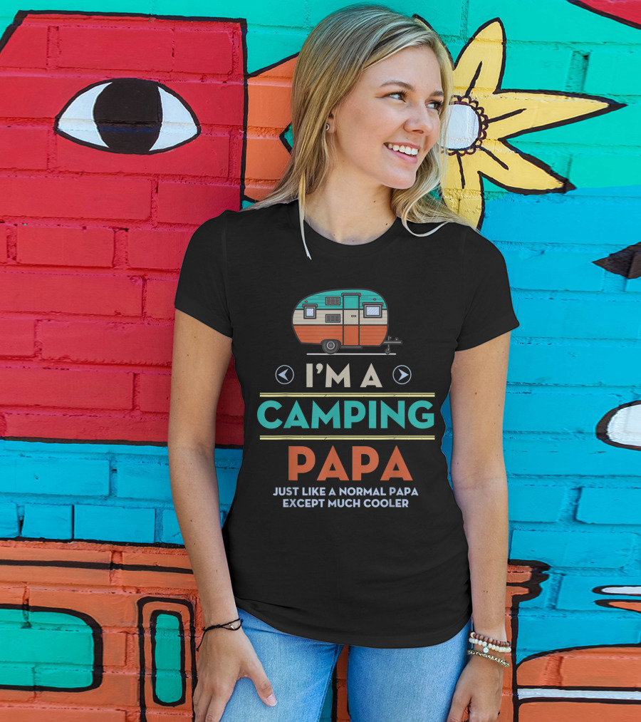 I'm A Camping Papa Just Like A Normal Papa Except Much Cooler T-Shirt