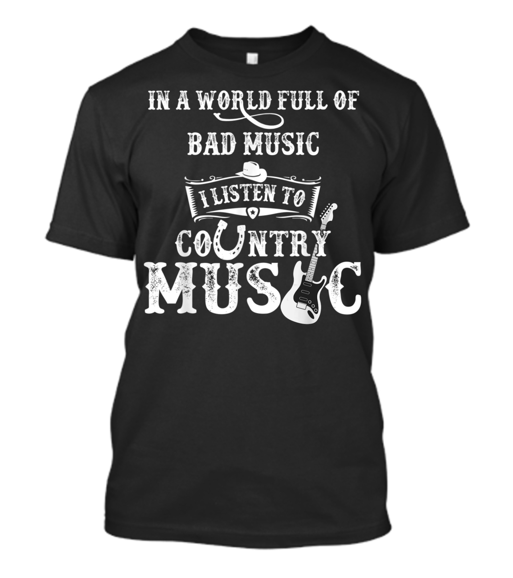 In A World Full Of Bad Music I Listen To Country Music T-Shirt