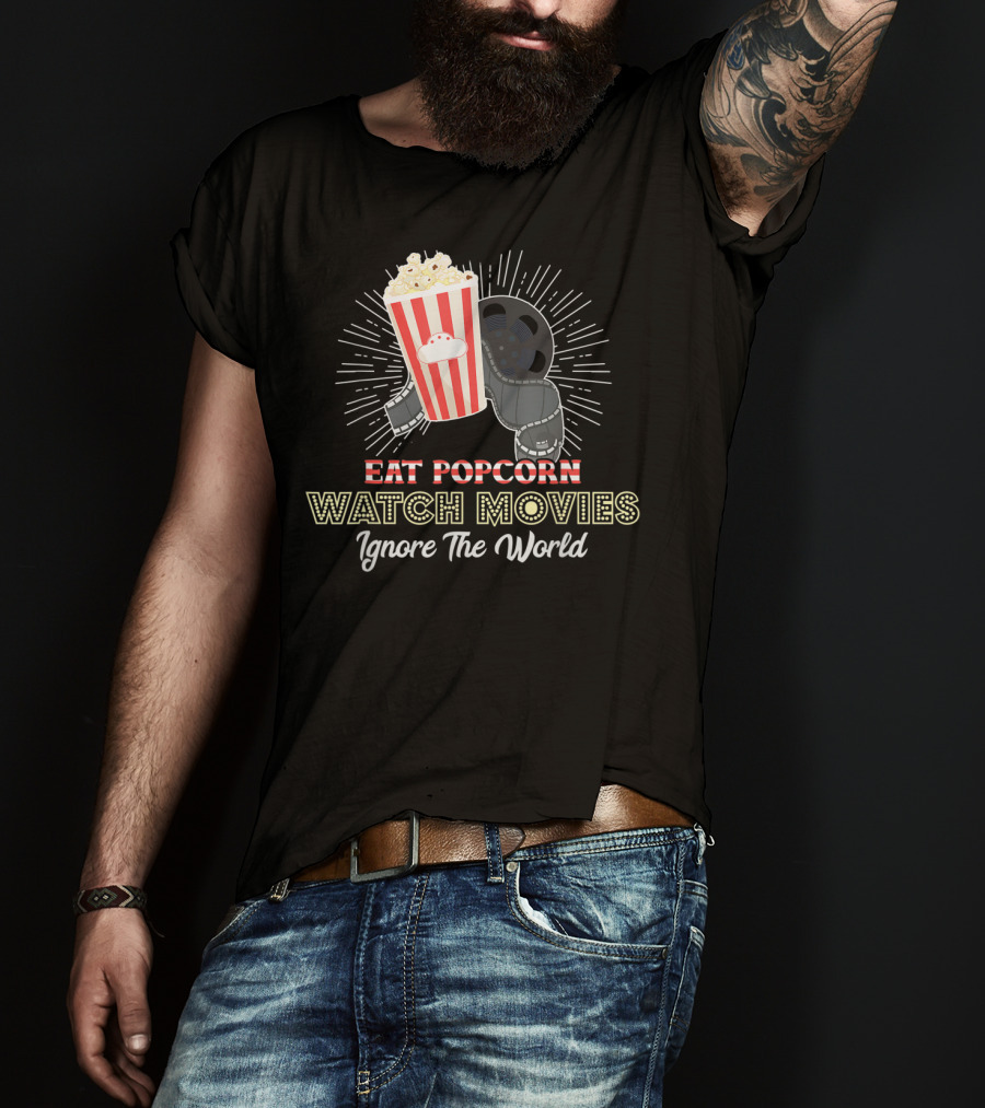 Eat Popcorn Watch Movies Ignore The World T-Shirt