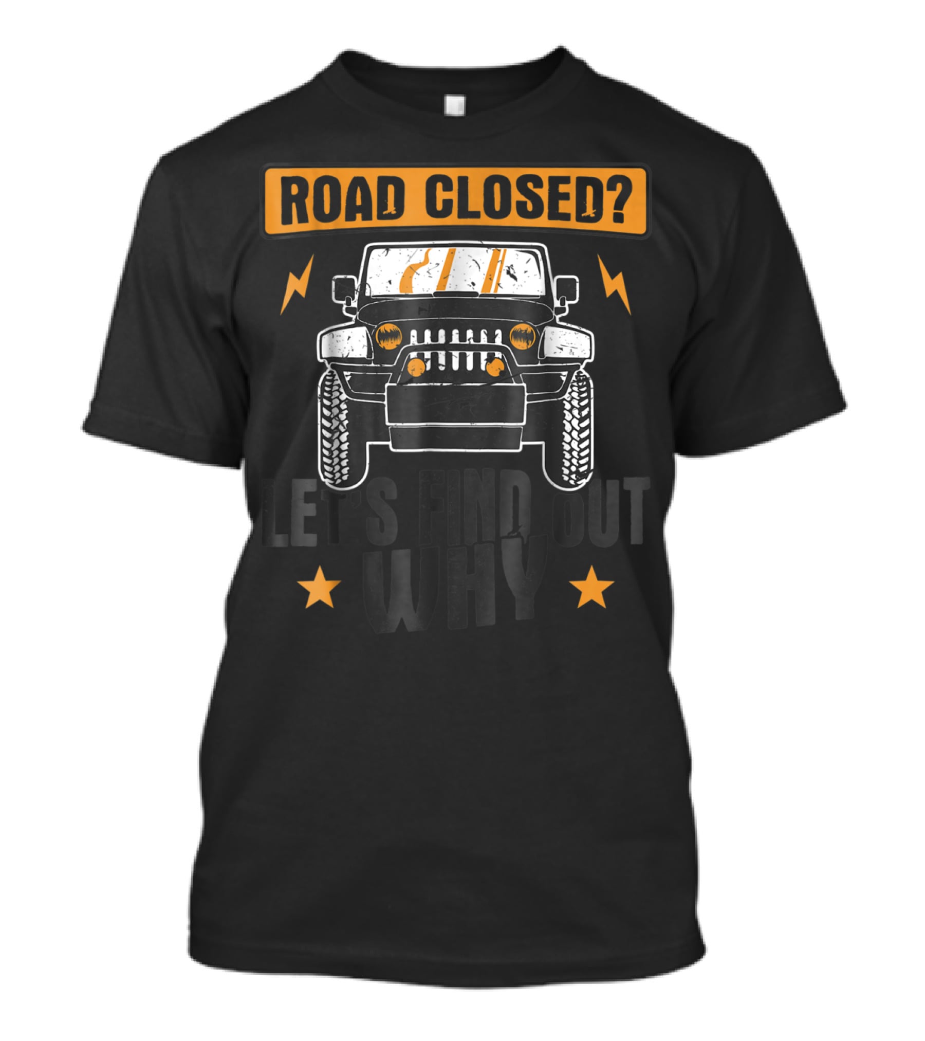 Road Closed Let's Find Out Why Funny Off Road 4x4 Driving Jeep T-Shirt