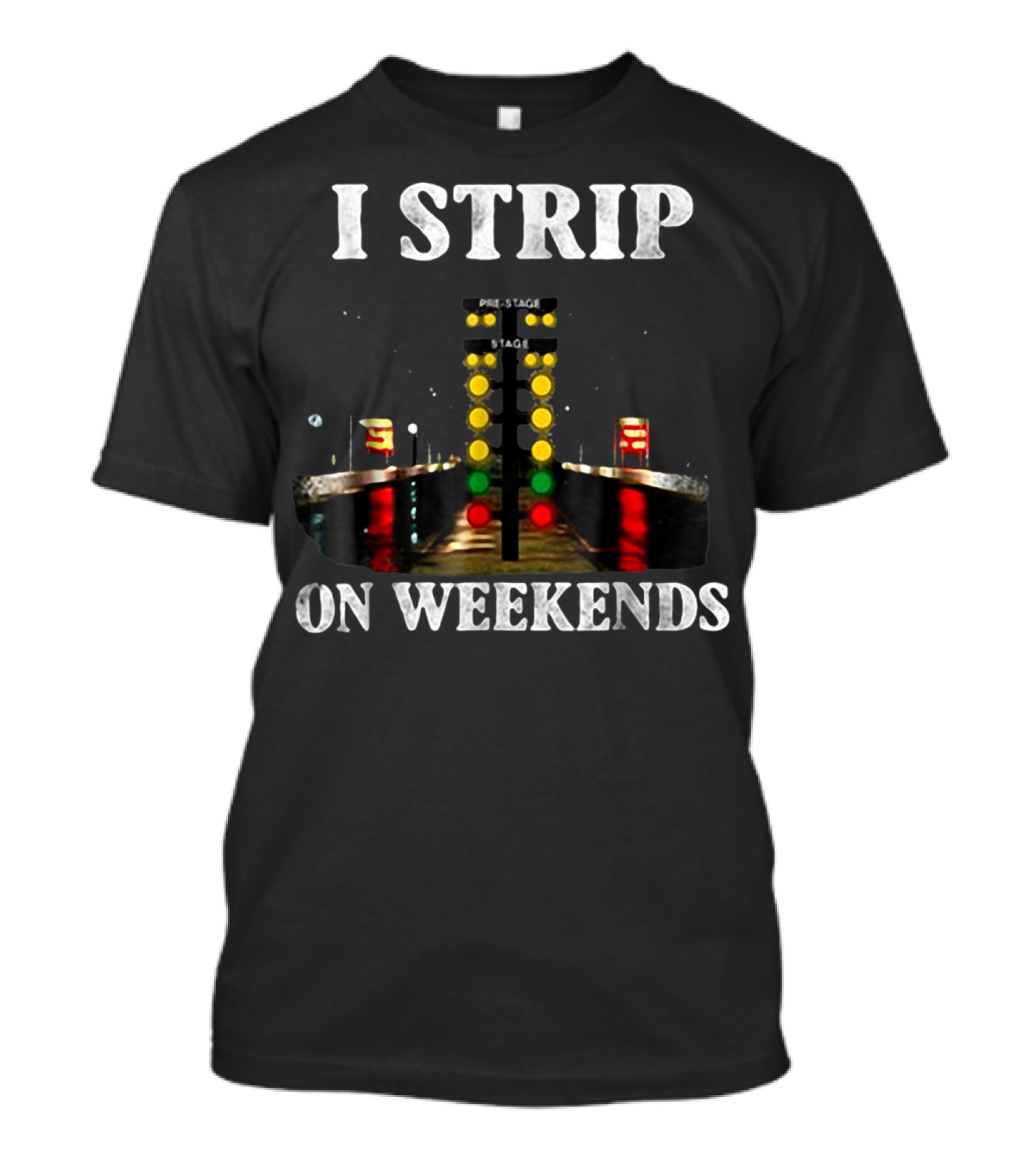 I Strip On Weekends Drag Racing Starting Line Lights T-Shirt
