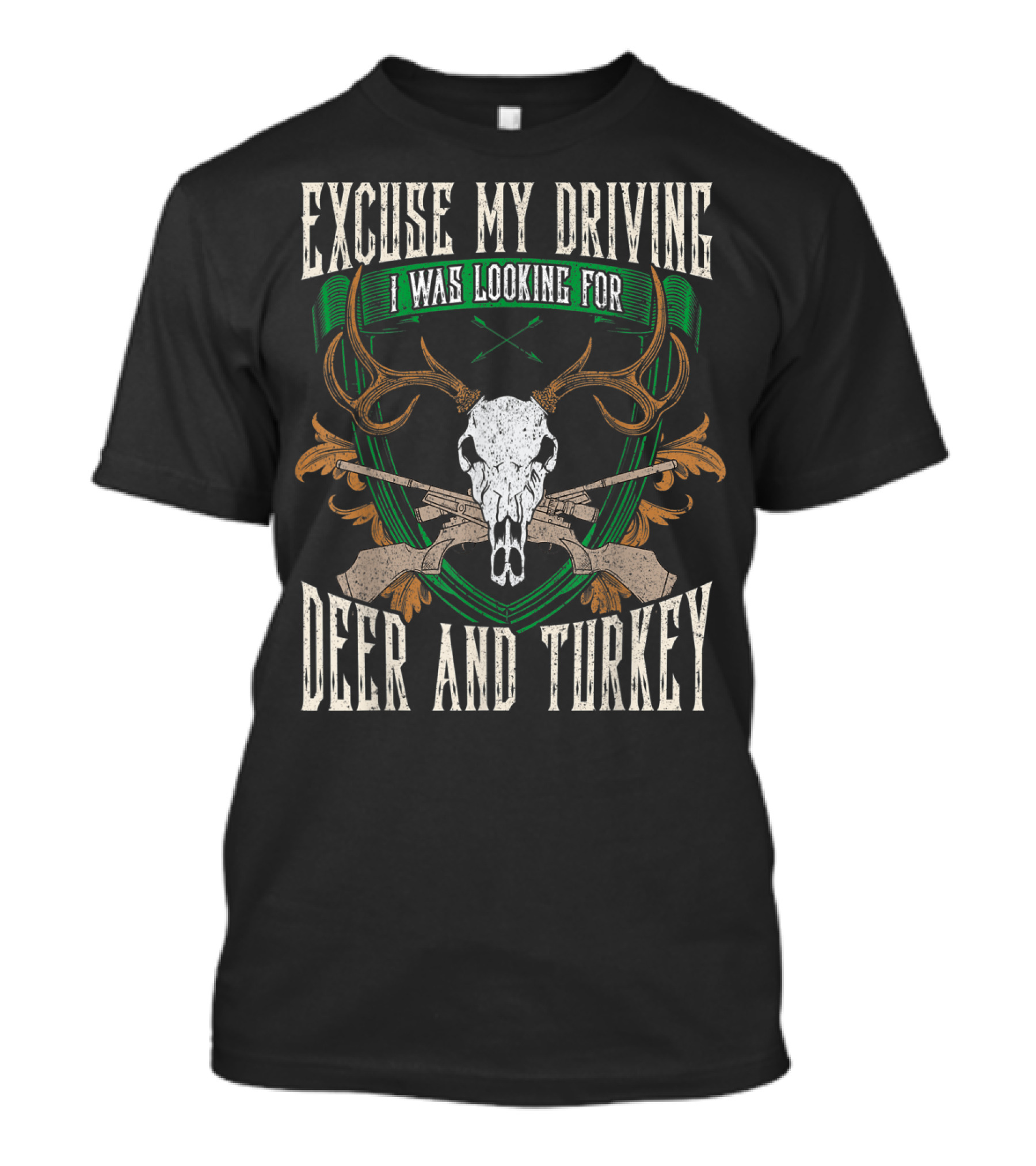 Excuse My Driving I Was Looking For Deer And Turkey Deer Skull Hunter Hunting Fan T-Shirt