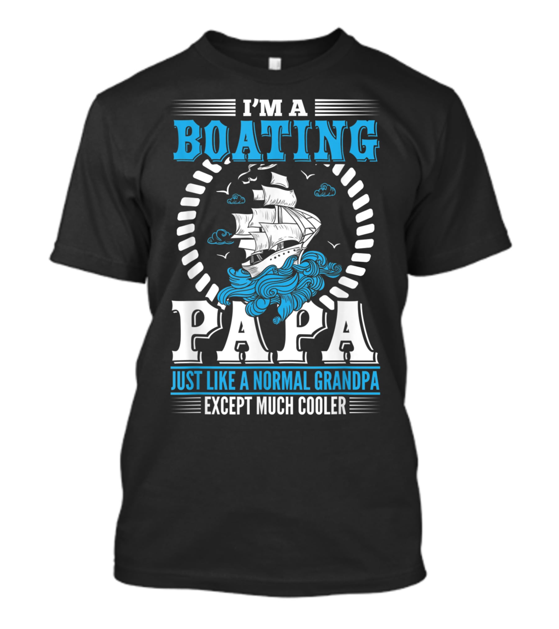 I'm A Boating Papa Just Like A Normal Grandpa Except Much Cooler T-Shirt