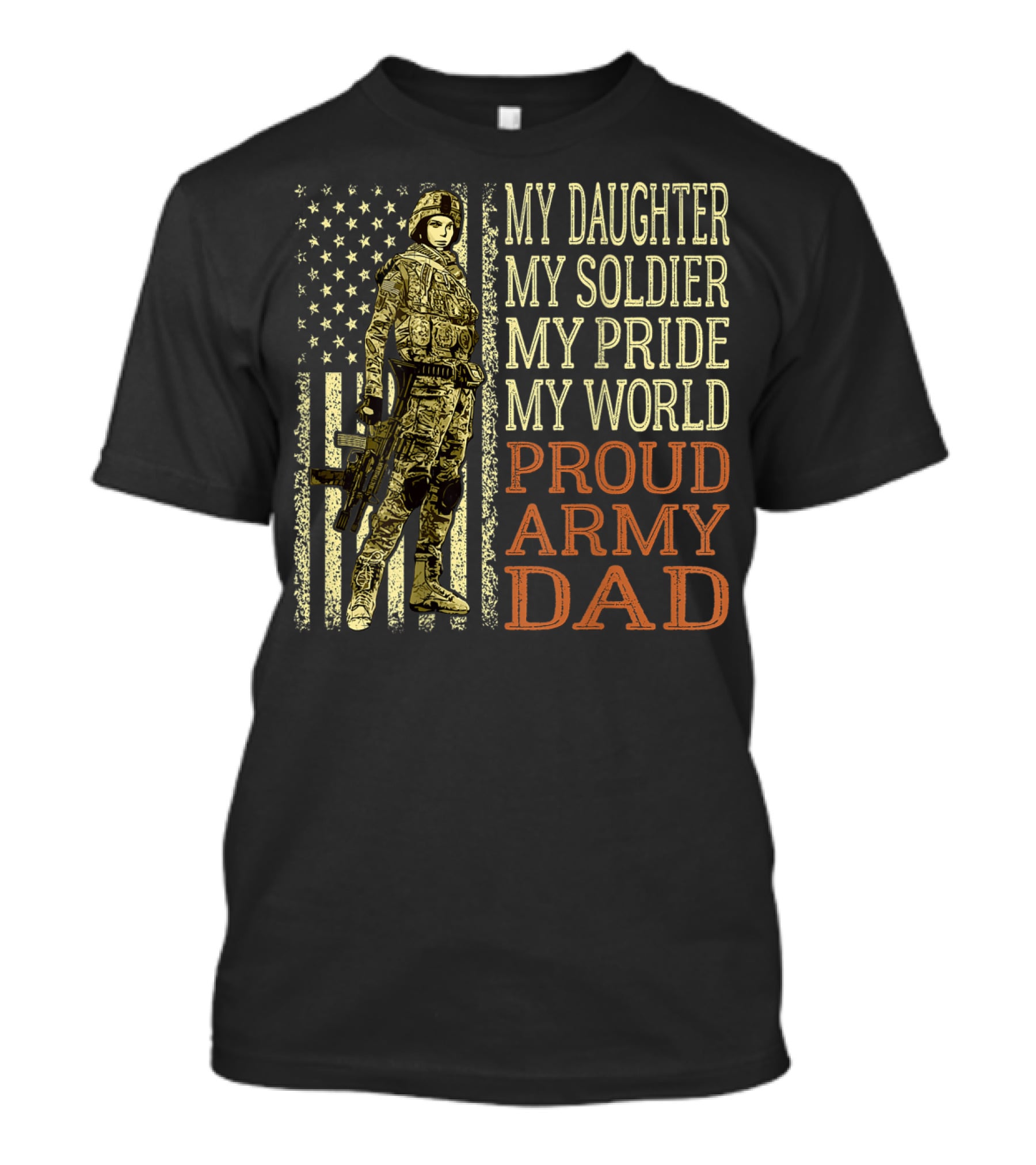 My Daughter My Soldier My Pride My World Proud Army Dad T-Shirt