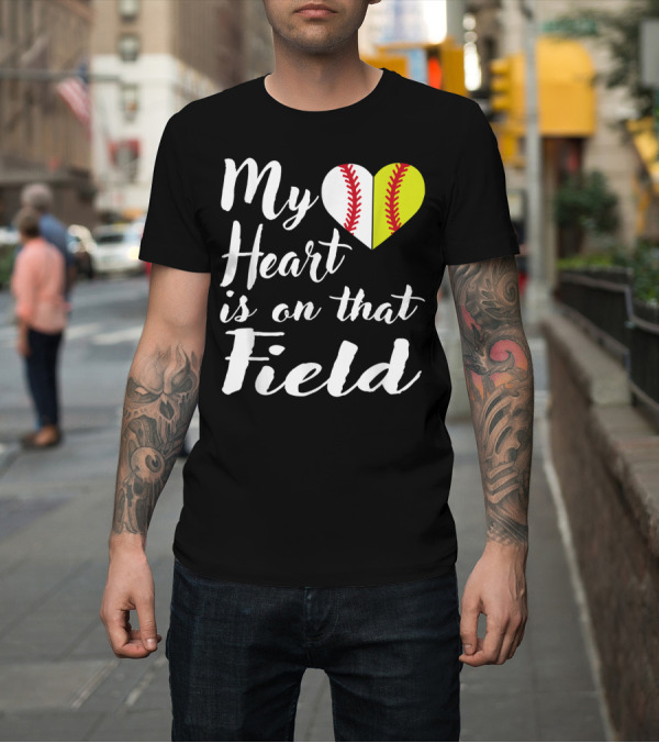 Shirt: My Heart Is on That Field Baseball Softball Split Heart T-Shirt My Heart Is on That Field Baseball Softball Split Heart T-Shirt