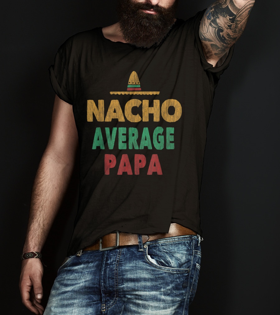 Nacho Average Papa Sombrero Mexican Hat T-Shirt