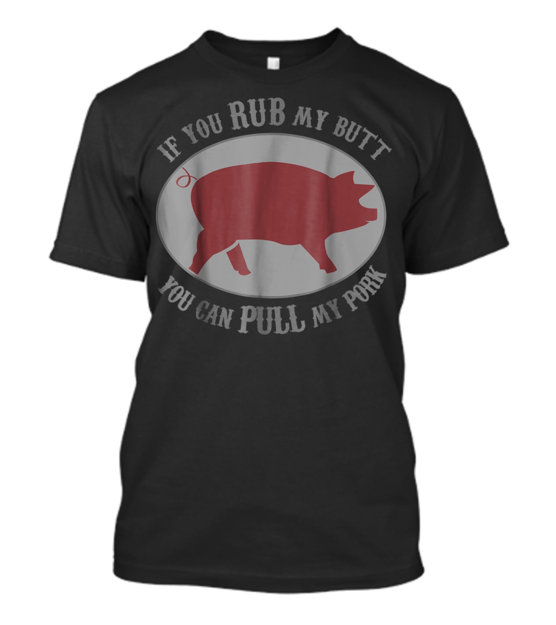 If You Rub My Butt You Can Pull My Pork Grilling Pig Humor T-Shirt