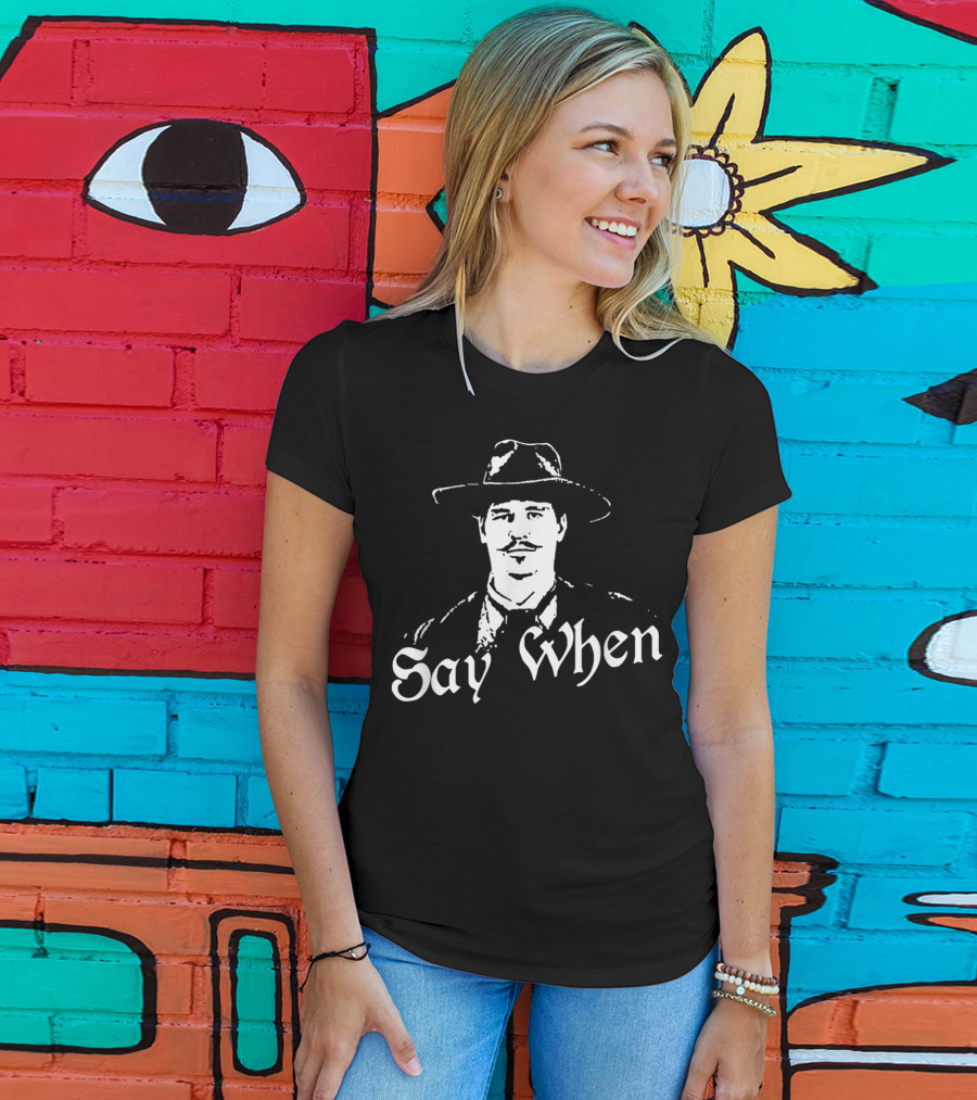 Say When Tombstone Doc Holliday Cowboy Western T-Shirt