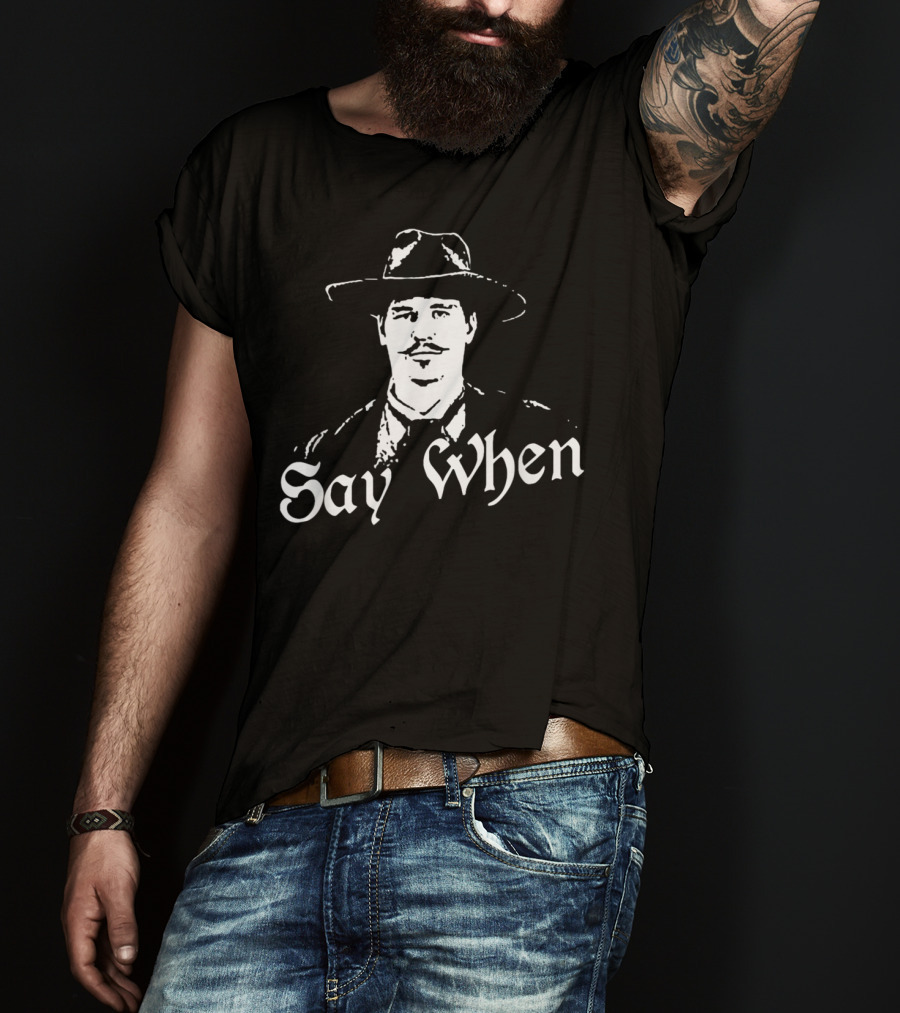 Say When Tombstone Doc Holliday Cowboy Western T-Shirt