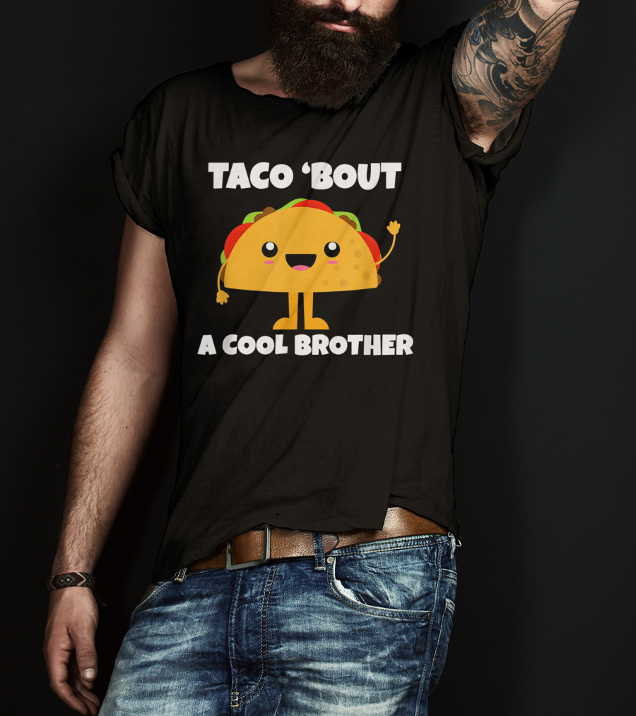 Taco 'Bout A Cool Brother Fun Taco T-Shirt
