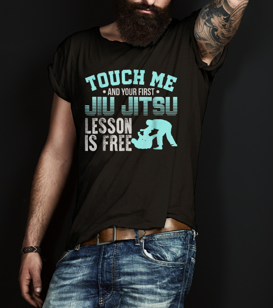 Touch Me And Your First Jiu Jitsu Lesson Is Free T-Shirt