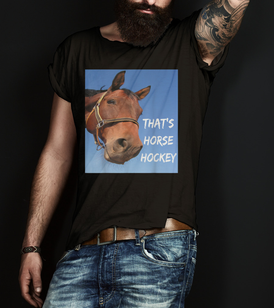 That's Horse Hockey Funny Slang Nonsense Horse Joke T-Shirt