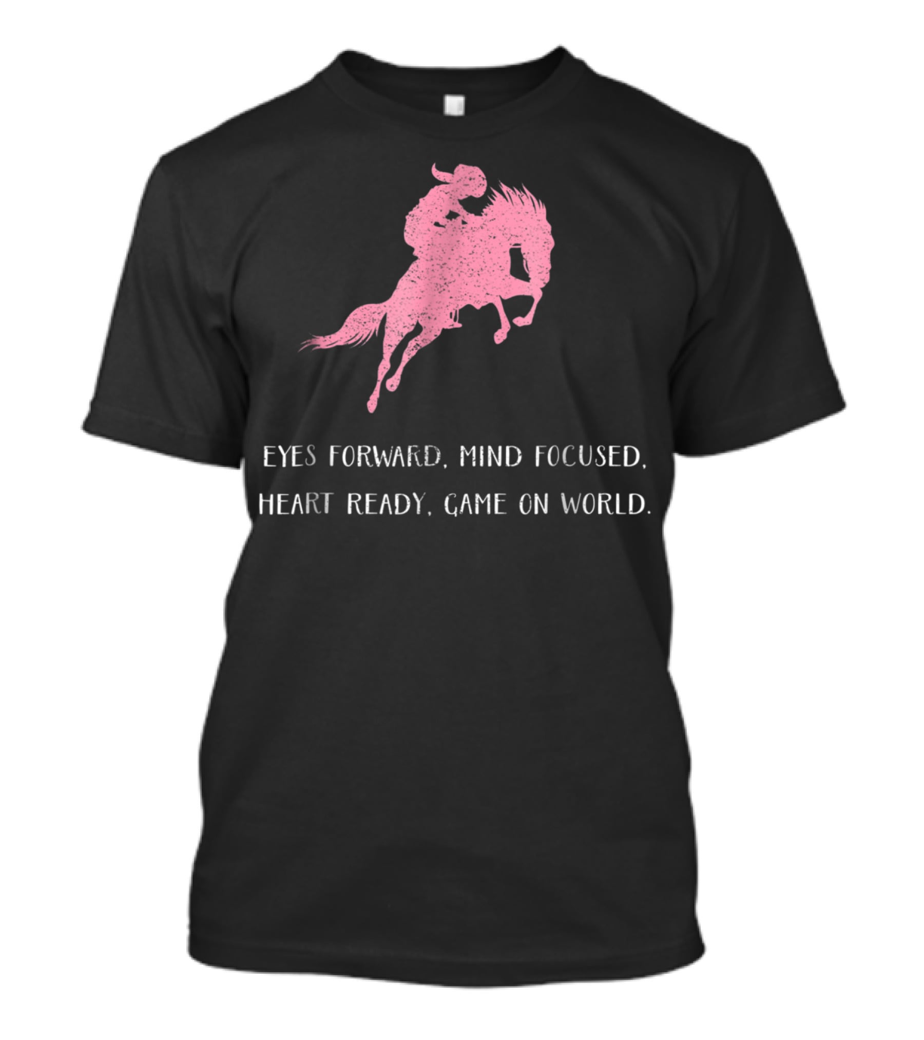Eyes Forward Mind Focused Heart Ready Game On World Rodeo Horse T-Shirt