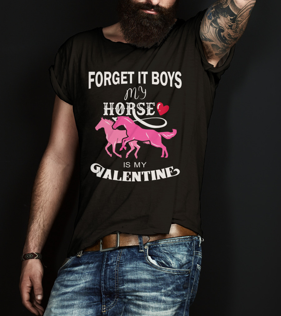 Forget It Boys My Horse Is My Valentine Hearts Valentine's Day T-Shirt