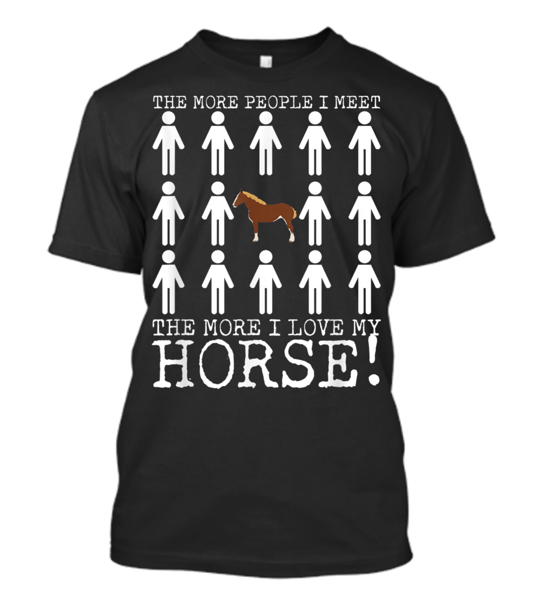 The More People I Meet The More I Love My Horse T-Shirt
