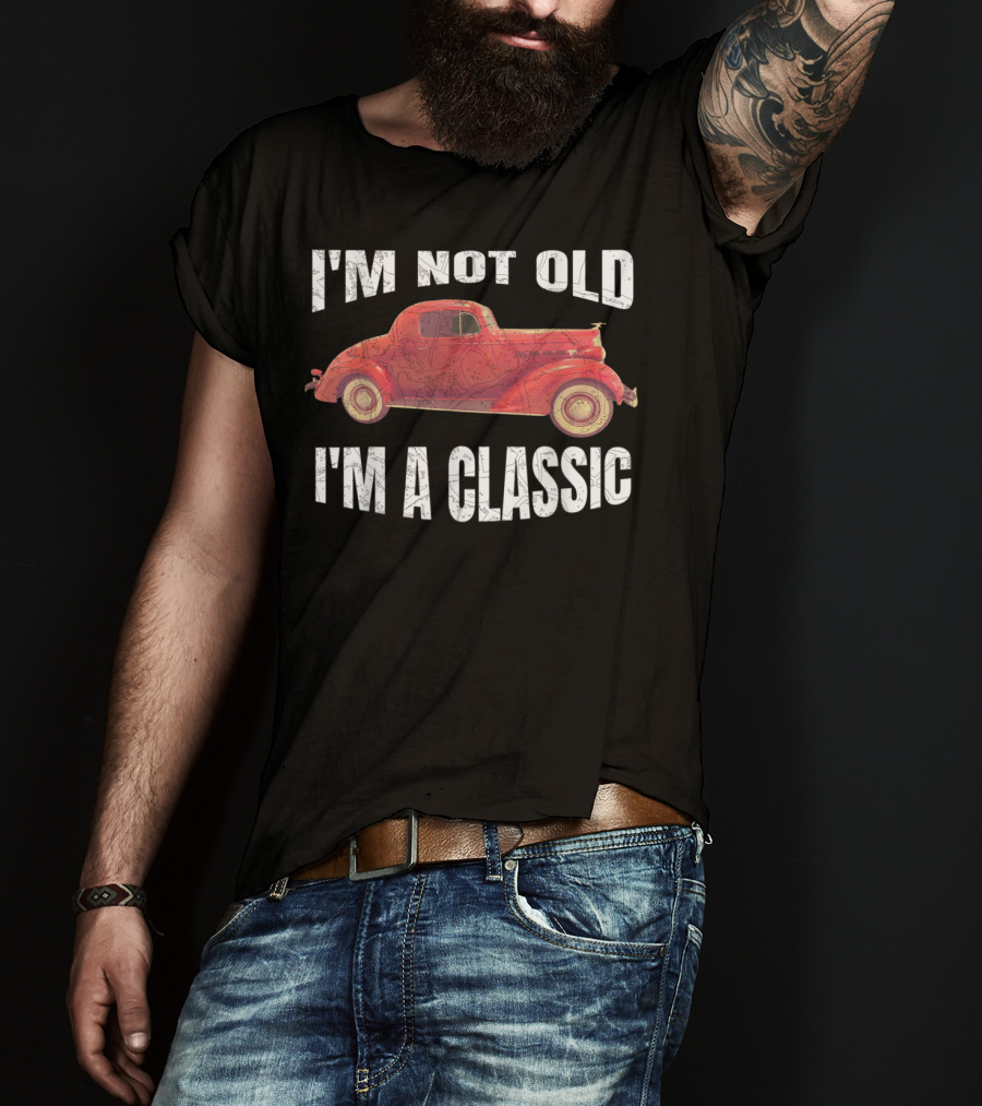 I'm Not Old I'm A Classic T-Shirt