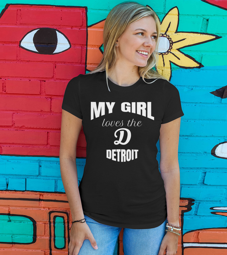 My Girl Loves The D Detroit T-Shirt