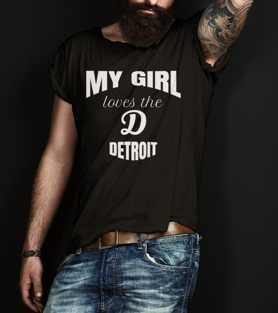My Girl Loves The D Detroit T-Shirt
