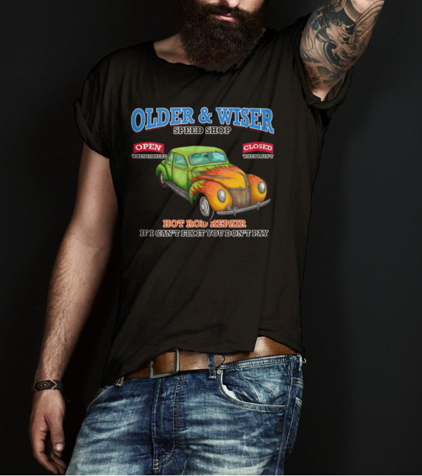 Older Wiser Speed Shop Hot Rod Repair Classic Car T-Shirt