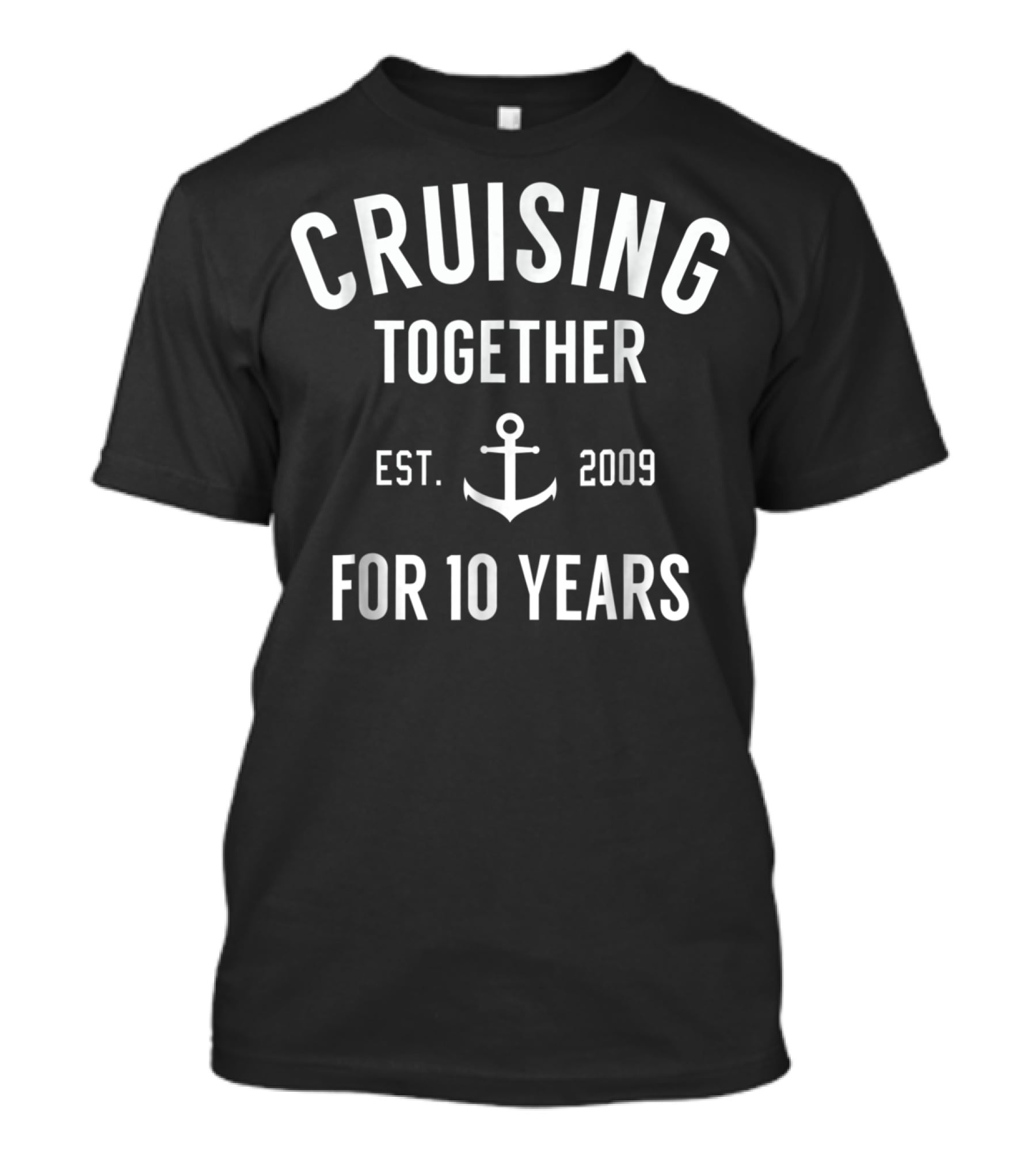 CRUISING TOGETHER EST. 2009 FOR 10 YEARS ANCHOR T-Shirt