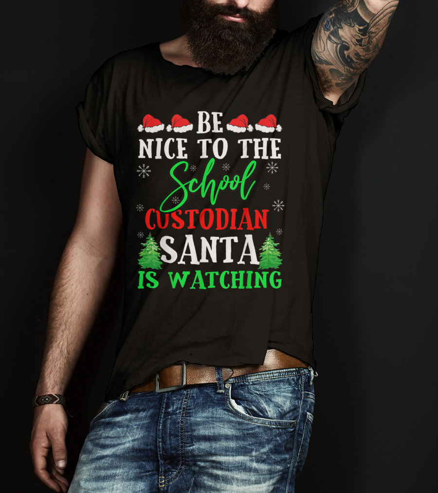 Be Nice To The School Custodian Santa Is Watching T-Shirt