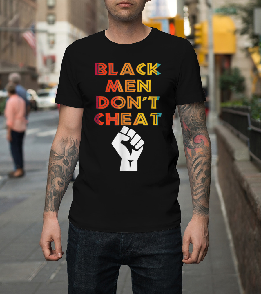 Black Fist Black Men Don't Cheat Empowerment Message T-Shirt