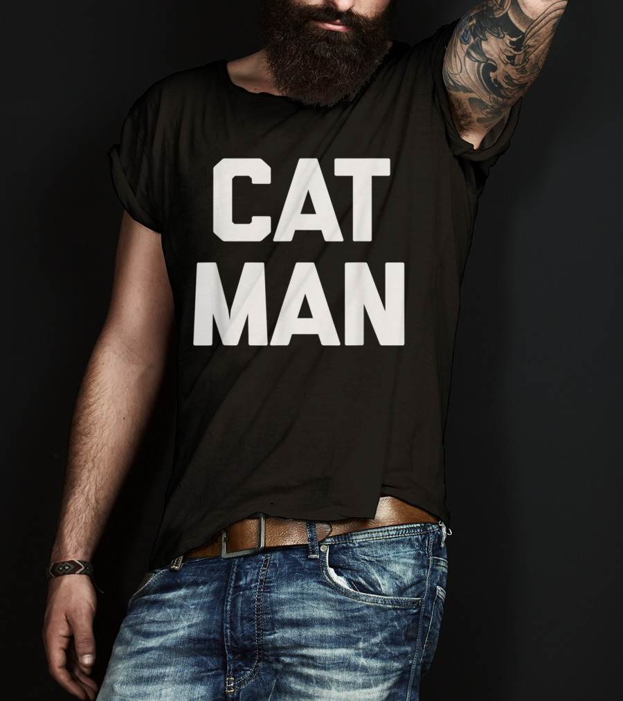 Cat Man Funny Sarcastic Cats Humor T-Shirt