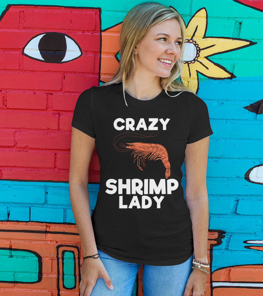 Crazy Shrimp Lady Funny Seafood Animal Lover T-Shirt